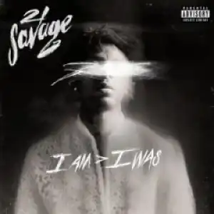 I Am > I Was BY 21 Savage
